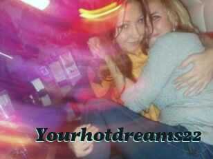 Yourhotdreams22